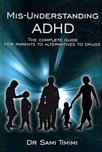 MIS-Understanding ADHD: The Complete Guide for Parents to Alternatives to Drugs (Paperback)