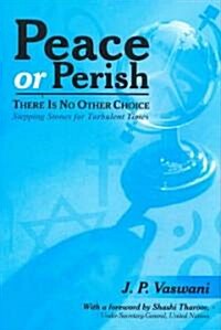 Peace or Perish There Is No Other Choice: Stepping Stones for Turbulent Times (Hardcover)