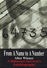 From a Name to a Number: A Holocaust Survivors Autobiography (Hardcover)