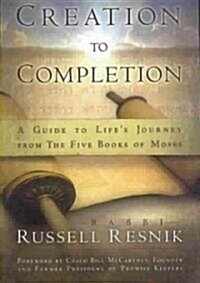 Creation to Completion: A Guide to Lifes Journey from the Five Books of Moses (Paperback)