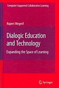 Dialogic Education and Technology: Expanding the Space of Learning (Hardcover)