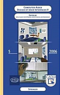 Computer-Aided Design of User Interfaces V: Proceedings of the Sixth International Conference on Computer-Aided Design of User Interfaces Cadui2006,6 (Hardcover, 2007)