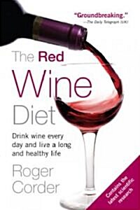 The Red Wine Diet: The Red Wine Diet: Drink Wine Every Day, and Live a Long and Healthy Life (Paperback)