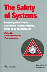 The Safety of Systems : Proceedings of the Fifteenth Safety-critical Systems Symposium, Bristol, UK, 13-15 February 2007 (Paperback)