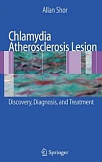 Chlamydia Atherosclerosis Lesion : Discovery, Diagnosis and Treatment (Hardcover)