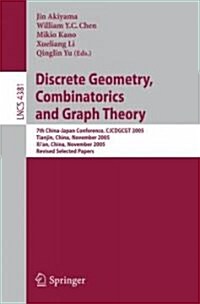 Discrete Geometry, Combinatorics and Graph Theory: 7th China-Japan Conference, CJCDGCGT 2005, Tianjin, China, November 18-20, 2005, and Xian, China, (Paperback)