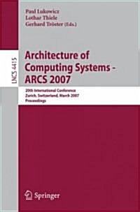 Architecture of Computing Systems - ARCS 2007: 20th International Conference, Zurich, Switzerland, March 12-15, 2007, Proceedings (Paperback)