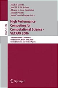 High Performance Computing for Computational Science - VECPAR 2006: 7th International Conference, Rio de Janeiro, Brazil, June 10-13, 2006, Revised Se (Paperback)