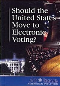 Should the United States Move to Electronic Voting? (Library Binding)
