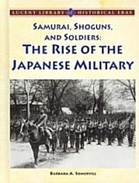 Samurai, Shoguns, and Soldiers : the Rise of the Japanese Military (Library)