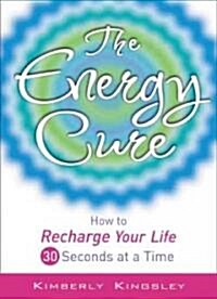 The Energy Cure: How to Recharge Your Life 30 Seconds at a Time (Paperback)