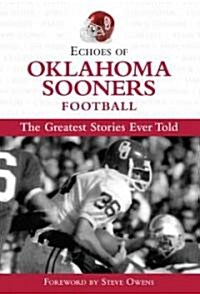 Echoes of Oklahoma Sooners Football: The Greatest Stories Ever Told (Hardcover)