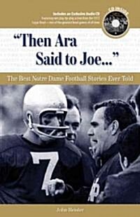 then Ara Said to Joe. . .: The Best Notre Dame Football Stories Ever Told [With CD] (Hardcover)