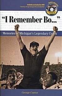 I Remember Bo. . .: Memories of Michigans Legendary Coach [With DVD] (Hardcover)