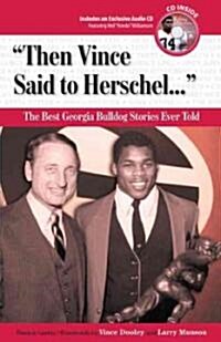 Then Vince Said to Herschel...: The Best Georgia Football Stories Ever Told [With CD] (Hardcover)