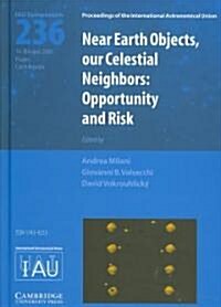 Near Earth Objects, our Celestial Neighbors (IAU S236) : Opportunity and Risk (Hardcover)