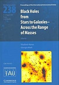 Black Holes (IAU S238) : From Stars to Galaxies - Across the Range of Masses (Hardcover)