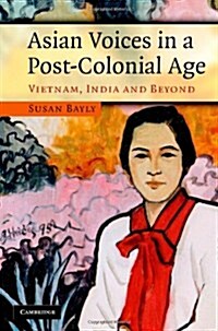 Asian Voices in a Post-colonial Age : Vietnam, India and Beyond (Hardcover)