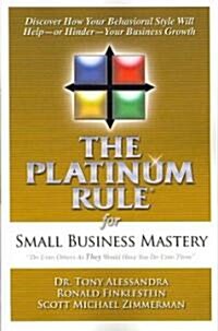 The Platinum Rule for Small Business Mastery (Paperback)