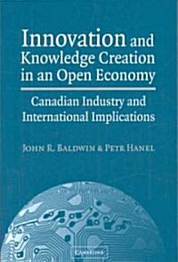 Innovation and Knowledge Creation in an Open Economy : Canadian Industry and International Implications (Paperback)