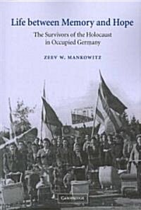 Life between Memory and Hope : The Survivors of the Holocaust in Occupied Germany (Paperback)