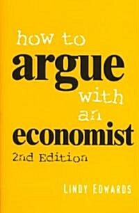 How to Argue with an Economist : Reopening Political Debate in Australia (Paperback, 2 Revised edition)