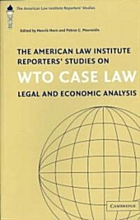 The American Law Institute Reporters Studies on WTO Case Law : Legal and Economic Analysis (Paperback)