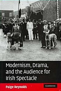 Modernism, Drama, and the Audience for Irish Spectacle (Hardcover)