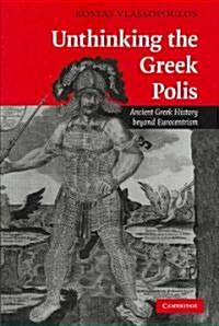 Unthinking the Greek Polis : Ancient Greek History Beyond Eurocentrism (Hardcover)