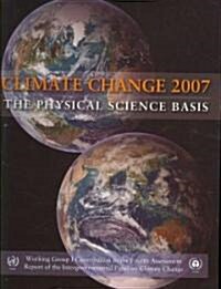 Climate Change 2007 - the Physical Science Basis : Working Group I Contribution to the Fourth Assessment Report of the IPCC (Hardcover)