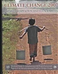 Climate Change 2007 - Impacts, Adaptation and Vulnerability : Working Group II Contribution to the Fourth Assessment Report of the IPCC (Hardcover)