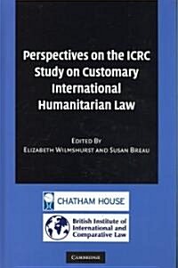 Perspectives on the ICRC Study on Customary International Humanitarian Law (Hardcover)
