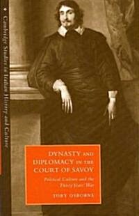 Dynasty and Diplomacy in the Court of Savoy : Political Culture and the Thirty Years War (Paperback)