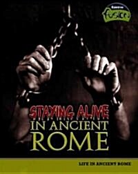 Staying Alive in Ancient Rome: Life in Ancient Rome (Library Binding)