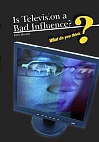 Is Television a Bad Influence? (Library)