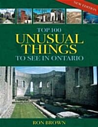 Top 100 Unusual Things to See in Ontario (Paperback, New)