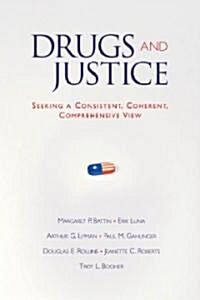 Drugs and Justice: Seeking a Consistent, Coherent, Comprehensive View (Paperback)