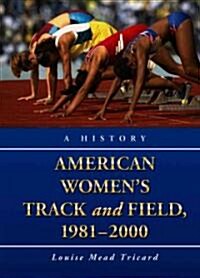 American Womens Track and Field, 1981-2000: A History (Hardcover)