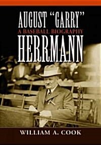 August Garry Herrmann: A Baseball Biography (Paperback)