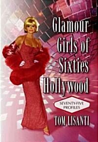Glamour Girls of Sixties Hollywood: Seventy-Five Profiles (Hardcover)