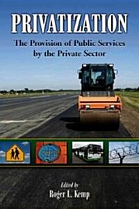 Privatization: The Provision of Public Services by the Private Sector (Paperback)