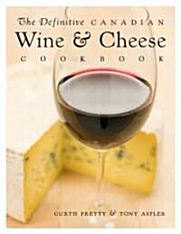 The Definitive Canadian Wine & Cheese Cookbook (Paperback)