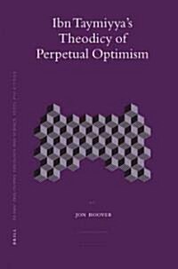 Ibn Taymiyyas Theodicy of Perpetual Optimism (Hardcover)