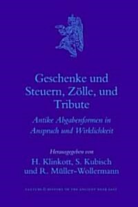 Geschenke Und Steuern, Z?le Und Tribute: Antike Abgabenformen in Anspruch Und Wirklichkeit (Hardcover)