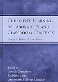 Childrens Learning in Laboratory and Classroom Contexts: Essays in Honor of Ann Brown (Hardcover)