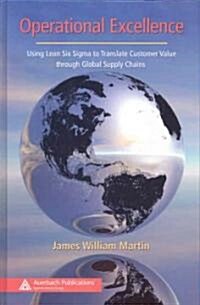 Operational Excellence : Using Lean Six Sigma to Translate Customer Value Through Global Supply Chains (Hardcover)