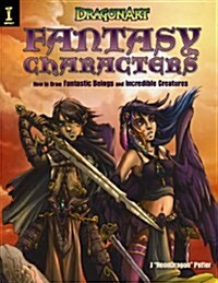 Dragonart Fantasy Characters: How to Draw Fantastic Beings and Incredible Creatures (Paperback)