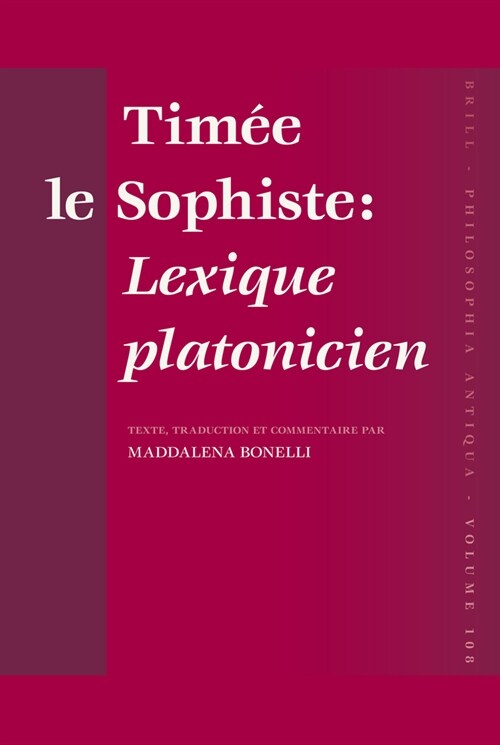 Tim? Le Sophiste: Lexique Platonicien: Texte, Traduction Et Commentaire Par Maddalena Bonelli (Hardcover)