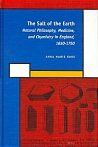 The Salt of the Earth: Natural Philosophy, Medicine, and Chymistry in England, 1650-1750 (Hardcover)