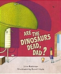 Are the Dinosaurs Dead, Dad? (Paperback)